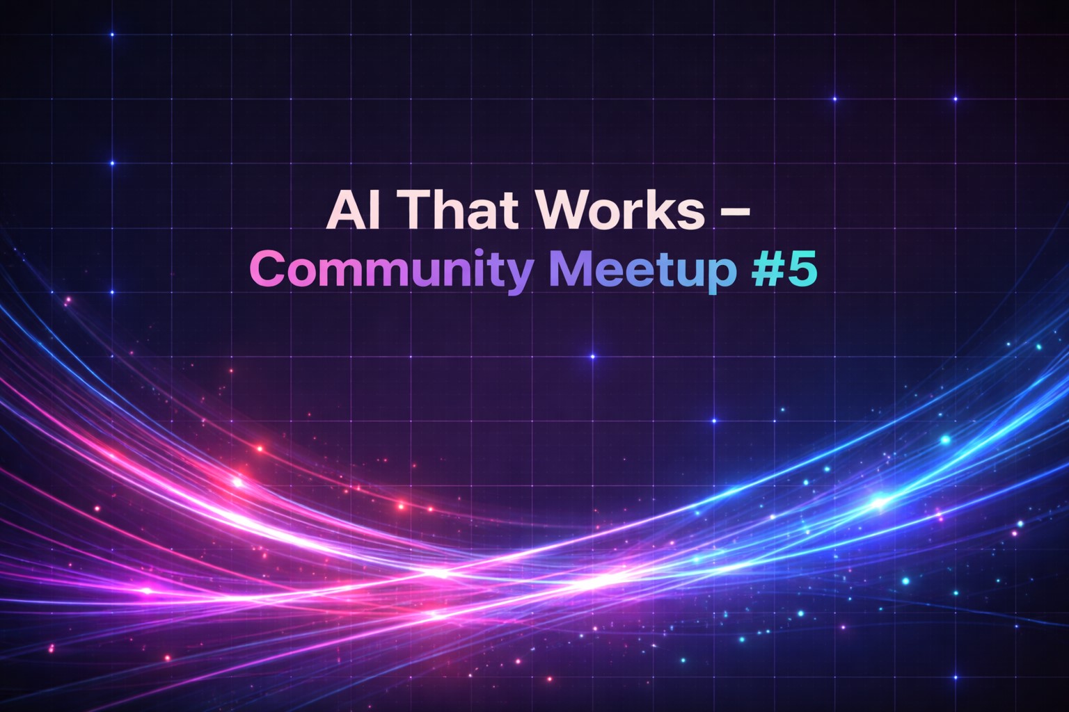 AI That Works - Meetup #5 / Únor
